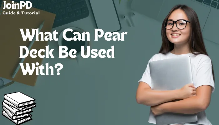 What Can Pear Deck Be Used With? What Can Pear Deck Be Used With?
